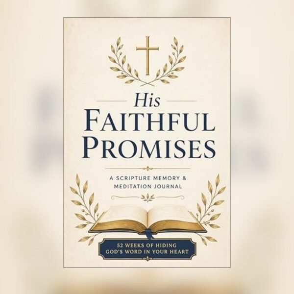 Faith Walk Journals - His Faithful Promises A 52-Week Scripture Memory and Meditation Journal with the 6-Step Memorization Method His Faithful Promises — 52-Week Scripture Memory & Meditation Journal for Women