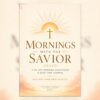 Faith Walk Journals - Mornings with the Savior